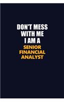 Don't Mess With Me I Am A Senior Financial Analyst: Career journal, notebook and writing journal for encouraging men, women and kids. A framework for building your career.