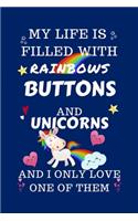 My Life Is Filled With Rainbows Buttons And Unicorns And I Only Love One Of Them