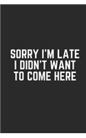 Sorry I'm Late I Didn't Want to Come Here