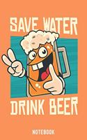 Save Water Drink Beer Notebook