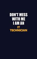 Don't Mess With Me Because I Am An IT Technician: Career journal, notebook and writing journal for encouraging men, women and kids. A framework for building your career.