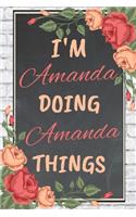 I'm Amanda Doing Amanda Things personalized name notebook for girls and women: Personalized Name Journal Writing Notebook For Girls, women, girlfriend, sister, mother, niece or a friend, 150 pages, 6X9, Soft cover, Glossy finis