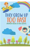 They Grow Up Too Fast Memory Book Of Kids Quotes: Fun Family Keepsake To Preserve All Of the Funny And Memorable Things That The Children In Your Life Say Kids Do Say The Most Hilarious And Imaginat