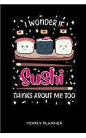 I Wonder If Sushi Thinks About Me Too Yearly Planner