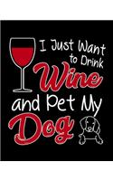 I Just Want To Drink Wine and Pet My Dog