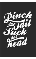 Pinch Dat Tail Suck Dat Head