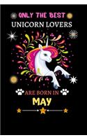 Only The Best Unicorn Lovers Are Born In May: Blank Lined Notebook Journal, Unicorn Notebook Journal For Men Women And Kids, Gifts For Unicorn Lovers