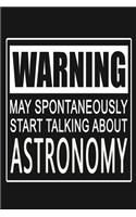Warning - May Spontaneously Start Talking About Astronomy