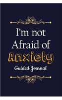 I'm Not Afraid of Anxiety - Guided Journal