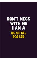 Don't Mess With Me, I Am A Hospital Portar: 6X9 Career Pride 120 pages Writing Notebooks