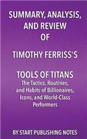 Summary, Analysis, and Review of Timothy Ferriss's Tools of Titans