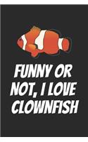 Funny Or Not, I Love Clownfish: Blank Lined Notebook