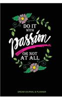 Do it With Passion or Not At All Dream Journal & Planner