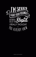 I'm Sorry I Hurt Your Feelings When I Called You Stupid I Really Thought You Already Knew: Cornell Notes Notebook(382 Cornell Notes Notebook)