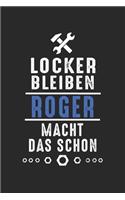 Locker bleiben Roger macht das schon: Handwerker Mechaniker Schrauber Bastler und Hausmeister Geschenk Notizbuch liniert DIN A5 - 120 Seiten für Notizen, Zeichnungen, Formeln - Organizer