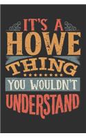 It's A Howe You Wouldn't Understand: Want To Create An Emotional Moment For A Howe Family Member ? Show The Howe's You Care With This Personal Custom Gift With Howe's Very Own Family Na