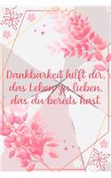 Dankbarkeit hilft dir das Leben zu lieben das du bereits hast