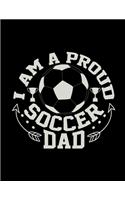 I Am A Proud Soccer Dad: Soccer Coaches Notebook - Planning Schedule Organizer Journal For Coaches Featuring 2019-20 Calendar, Roster, and Blank Field Pages - Soccer Coach G