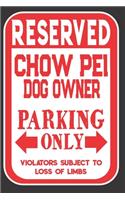 Reserved Chow Pei Dog Owner Parking Only. Violators Subject To Loss Of Limbs: Blank Lined Notebook To Write In - Appreciation Gift For Chow Pei Dog Lovers