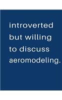 Introverted But Willing To Discuss Aeromodeling: Blank Notebook 8.5x11 100 pages Scrapbook Sketch NoteBook