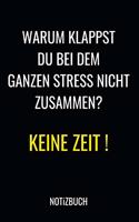 Warum klappst du bei dem ganzen Stress nicht zusammen ? Keine Zeit ! Notizbuch