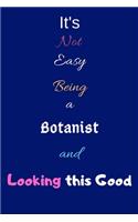 It's Not Easy Being A Botanist and Looking This Good: Blank-Lined Journal/Notebook/Diary for Botanists & STEM Students - Cool Birthday Present & Botany Gift