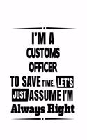 I'm A Customs Officer To Save Time, Let's Assume That I'm Always Right