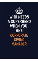 Who Needs A Superhero When You Are Corporate Giving Manager: Career journal, notebook and writing journal for encouraging men, women and kids. A framework for building your career.