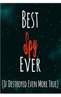 Best Spy Ever (If Destroyed Even More True): The perfect gift for the professional in your life - Funny 119 page lined journal!