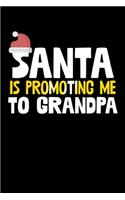 Santa Is Promoting Me To Grandpa: College Ruled Lined Writing Notebook Journal, 6x9, 120 Pages