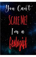 You Can't Scare Me! I'm A Geologist: The perfect gift for the professional in your life - Funny 119 page lined journal!
