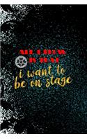 All I Know Is That I Want To Be On Stage