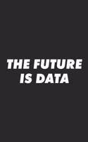 The Future Is Data