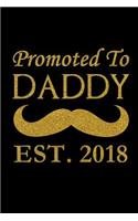 Promoted To Daddy Est.2018: Dad Notebook, Father's Day Gift Ideas, Lined Notebook, 6 X 9 Inches, 100 Pages (Perfect for Father's Day Gift!)
