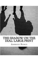 The Shadow On The Dial: Large Print