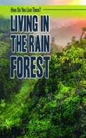 Living in the Rain Forest: (How Do You Live There?)