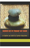 Badduh Day by Friggin' Day Again: A Satire as told to Carter Boucher(2 Badduh Daily Devotional)