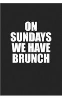 On Sundays We Have Brunch: A 6x9 Inch Matte Softcover Journal Notebook with 120 Blank Lined Pages and a Weekend Lover Cover Slogan