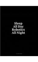 Sleep All Day Robotics All Night
