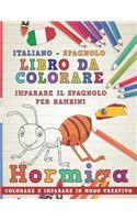 Libro Da Colorare Italiano - Spagnolo. Imparare Il Spagnolo Per Bambini. Colorare E Imparare in Modo Creativo