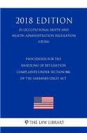 Procedures for the Handling of Retaliation Complaints under Section 806 of the Sarbanes-Oxley Act (US Occupational Safety and Health Administration Regulation) (OSHA) (2018 Edition)