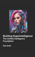 Building Superintelligence