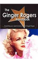 The Ginger Rogers Handbook - Everything You Need to Know about Ginger Rogers
