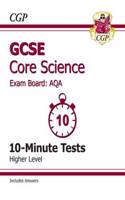 GCSE Core Science AQA 10-Minute Tests (including Answers) - Higher (A*-G course)