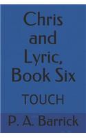 Chris and Lyric, Book Six: Touch