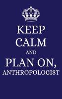 Keep Calm and Plan on Anthropologist: 2019 6x9 Planner to Organize Your Schedule by the Day