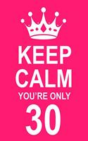 Keep Calm You're Only 30: Large Pink Notebook/Journal for Writing 100 Pages, 30th Birthday Gift for Women