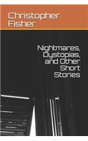 Nightmares, Dystopias, and Other Short Stories