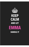 Keep Calm And Let The Emma Handle It: Blank Pages Notebook Journal High Quality Gift For Women And Girls Perfect For Any Occasion