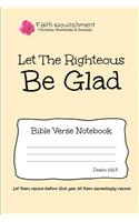 Let the Righteous Be Glad: Bible Verse Notebook: Blank Journal Style Line Ruled Pages: Christian Writing Journal, Sermon Notes, Prayer Journal, or General Purpose Note Taking: